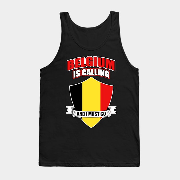 Belgium Is Calling And I Must Go Tank Top by funkyteesfunny